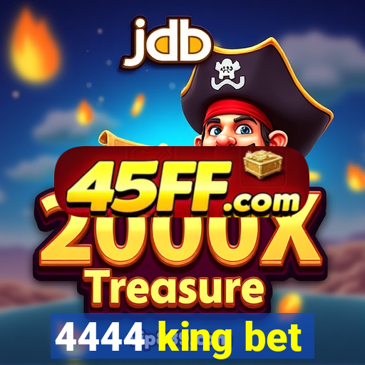 4444 king bet